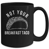 I'm Not Your Breakfast Taco Funny Mug | teecentury