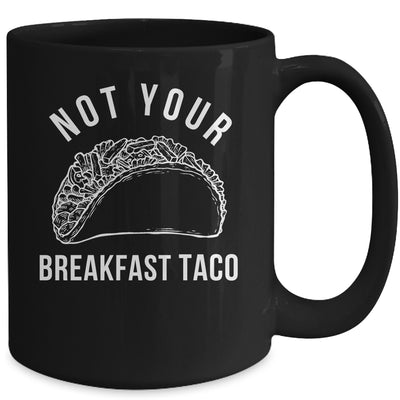 I'm Not Your Breakfast Taco Funny Mug | teecentury