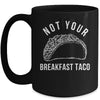 I'm Not Your Breakfast Taco Funny Mug | teecentury