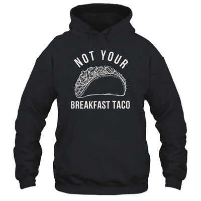 I'm Not Your Breakfast Taco Funny Shirt & Tank Top | teecentury