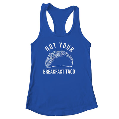 I'm Not Your Breakfast Taco Funny Shirt & Tank Top | teecentury