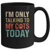 I'm Only Talking To My Cats Today Funny Women Men Cat Lover Mug Coffee Mug | Teecentury.com