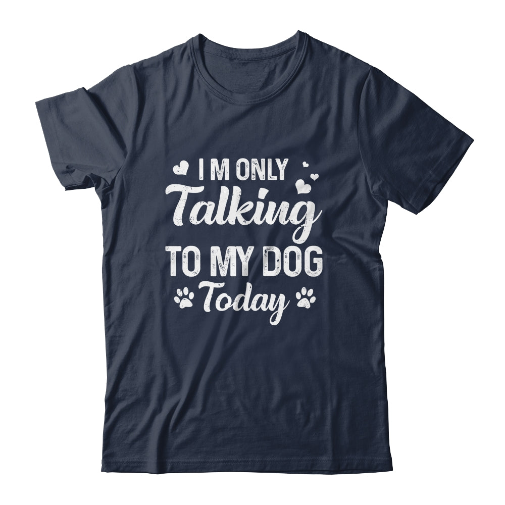 I'm Only Talking To My Dog Today Dog Lover Gift T-Shirt & Tank Top | Teecentury.com