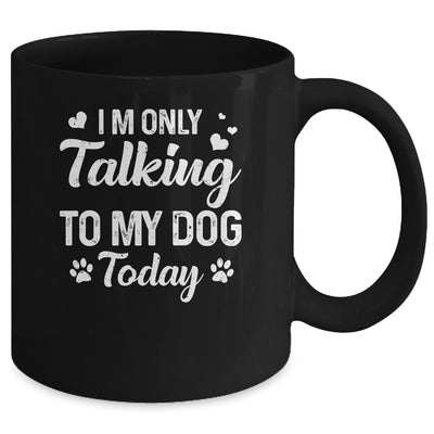 I'm Only Talking To My Dog Today Dog Lover Gift Mug Coffee Mug | Teecentury.com