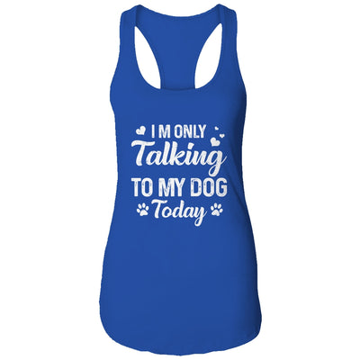 I'm Only Talking To My Dog Today Dog Lover Gift T-Shirt & Tank Top | Teecentury.com
