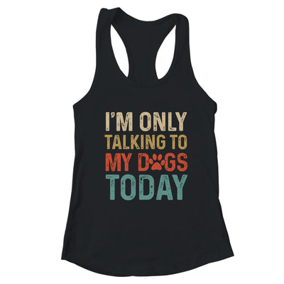 I'm Only Talking To My Dogs Today Funny Women Men Dog Lover T-Shirt & Tank Top | Teecentury.com