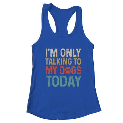 I'm Only Talking To My Dogs Today Funny Women Men Dog Lover T-Shirt & Tank Top | Teecentury.com