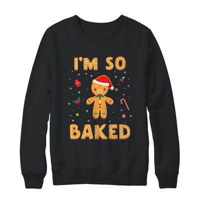 I'm So Baked Gingerbread Man Christmas Funny Cookie Baking T-Shirt & Sweatshirt | Teecentury.com