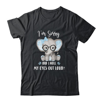 I'm Sorry Did I Roll My Eyes Out Loud Elephant T-Shirt & Tank Top | Teecentury.com