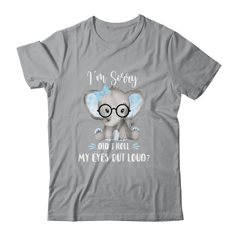 I'm Sorry Did I Roll My Eyes Out Loud Elephant T-Shirt & Tank Top | Teecentury.com