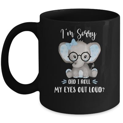 I'm Sorry Did I Roll My Eyes Out Loud Elephant Mug Coffee Mug | Teecentury.com