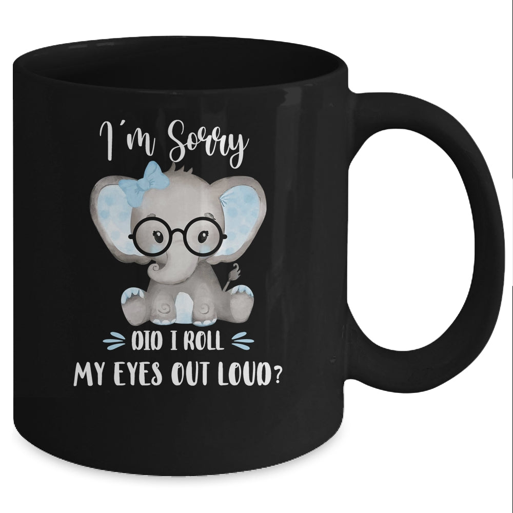 I'm Sorry Did I Roll My Eyes Out Loud Elephant Mug Coffee Mug | Teecentury.com