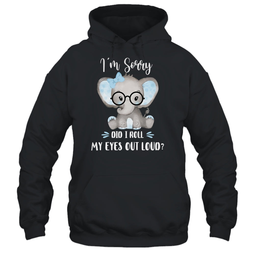 I'm Sorry Did I Roll My Eyes Out Loud Elephant T-Shirt & Tank Top | Teecentury.com