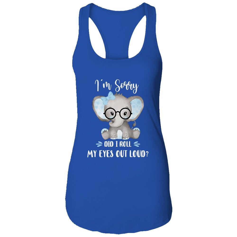 I'm Sorry Did I Roll My Eyes Out Loud Elephant T-Shirt & Tank Top | Teecentury.com