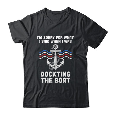 I'm Sorry For What I Said When I Was Docking The Boat T-Shirt & Hoodie | Teecentury.com