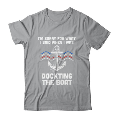 I'm Sorry For What I Said When I Was Docking The Boat T-Shirt & Hoodie | Teecentury.com