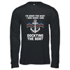 I'm Sorry For What I Said When I Was Docking The Boat T-Shirt & Hoodie | Teecentury.com