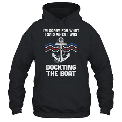 I'm Sorry For What I Said When I Was Docking The Boat T-Shirt & Hoodie | Teecentury.com