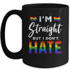 I'm Straight But I Dont Hate Rainbow LGBT Gay Pride Month Mug Coffee Mug | Teecentury.com