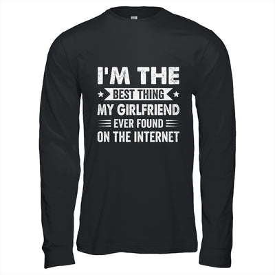 I'm The Best Thing My Girlfriend Ever Found On The Internet Funny Shirt & Hoodie | teecentury