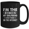 I'm The Best Thing My Girlfriend Ever Found On The Internet Funny Mug | teecentury