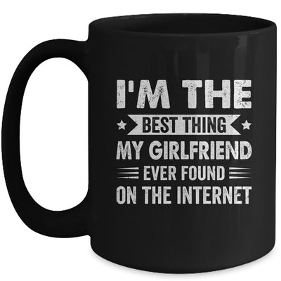 I'm The Best Thing My Girlfriend Ever Found On The Internet Funny Mug | teecentury