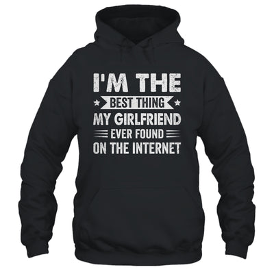 I'm The Best Thing My Girlfriend Ever Found On The Internet Funny Shirt & Hoodie | teecentury