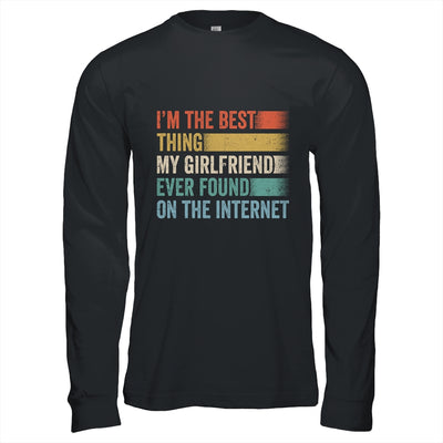 I'm The Best Thing My Girlfriend Ever Found On The Internet Shirt & Hoodie | teecentury