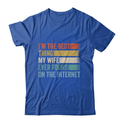 I'm The Best Thing My Wife Ever Found On The Internet Shirt & Hoodie | teecentury