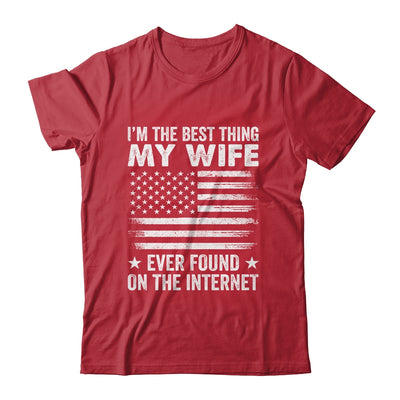 I'm The Best Thing My Wife Ever Found On The Internet Flag Shirt & Hoodie | teecentury