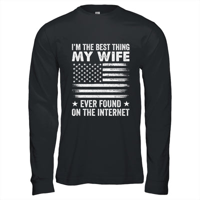 I'm The Best Thing My Wife Ever Found On The Internet Flag Shirt & Hoodie | teecentury