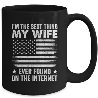 I'm The Best Thing My Wife Ever Found On The Internet Flag Mug | teecentury