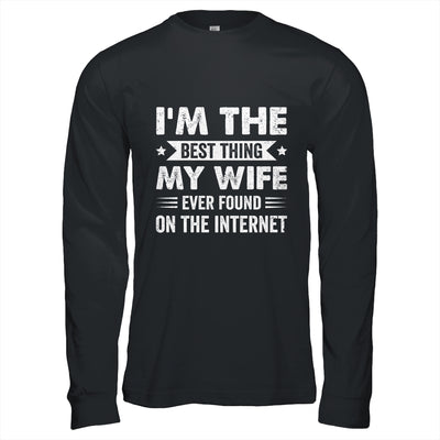 I'm The Best Thing My Wife Ever Found On The Internet Funny Shirt & Hoodie | teecentury
