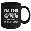 I'm The Best Thing My Wife Ever Found On The Internet Funny Mug | teecentury