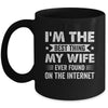 I'm The Best Thing My Wife Ever Found On The Internet Funny Mug | teecentury