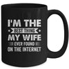 I'm The Best Thing My Wife Ever Found On The Internet Funny Mug | teecentury