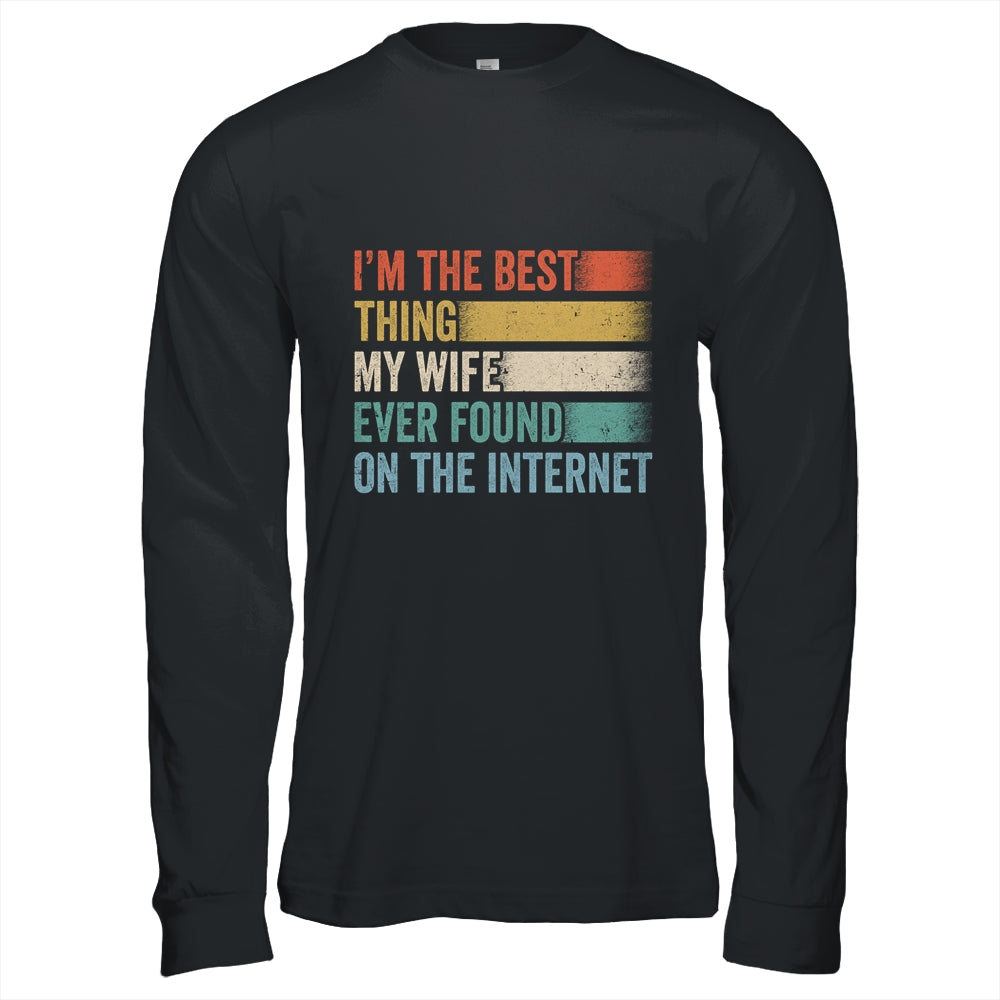 I'm The Best Thing My Wife Ever Found On The Internet Shirt & Hoodie | teecentury