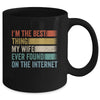 I'm The Best Thing My Wife Ever Found On The Internet Mug | teecentury