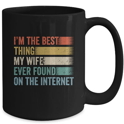 I'm The Best Thing My Wife Ever Found On The Internet Mug | teecentury