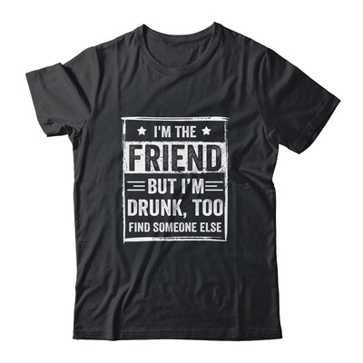 I'm The Friend But I'm Drunk Please Return To Friend Funny T-Shirt & Tank Top | Teecentury.com