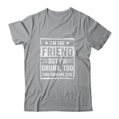 I'm The Friend But I'm Drunk Please Return To Friend Funny T-Shirt & Tank Top | Teecentury.com