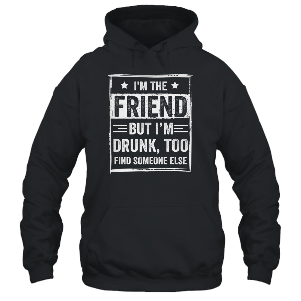 I'm The Friend But I'm Drunk Please Return To Friend Funny T-Shirt & Tank Top | Teecentury.com