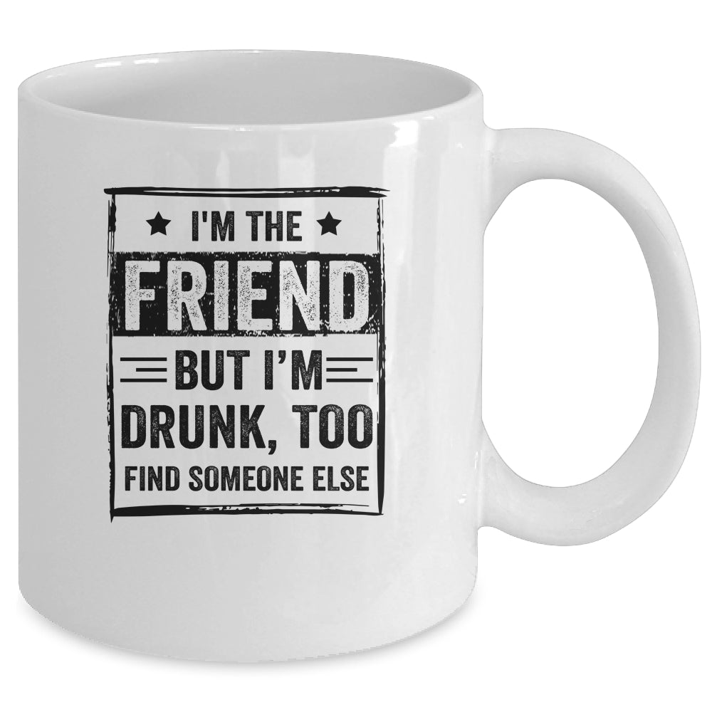 I'm The Friend But I'm Drunk Please Return To Friend Mug Coffee Mug | Teecentury.com