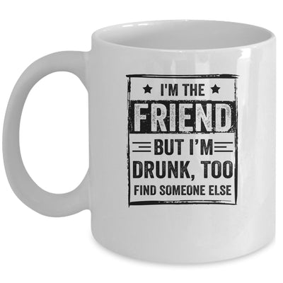 I'm The Friend But I'm Drunk Please Return To Friend Mug Coffee Mug | Teecentury.com