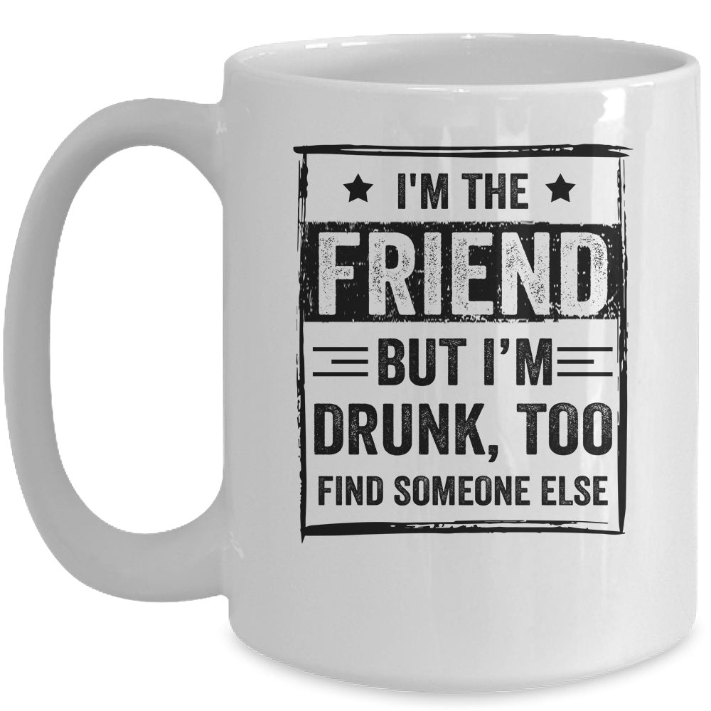 I'm The Friend But I'm Drunk Please Return To Friend Mug Coffee Mug | Teecentury.com