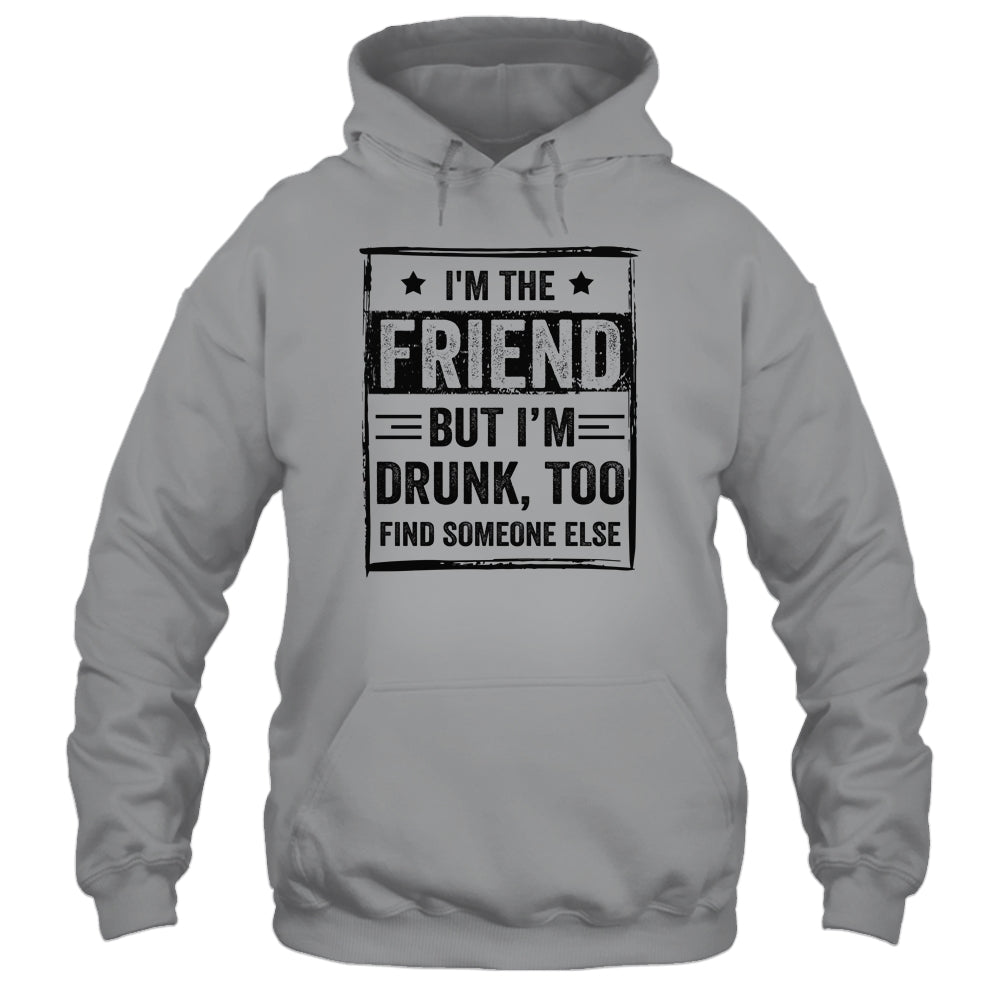 I'm The Friend But I'm Drunk Please Return To Friend T-Shirt & Tank Top | Teecentury.com