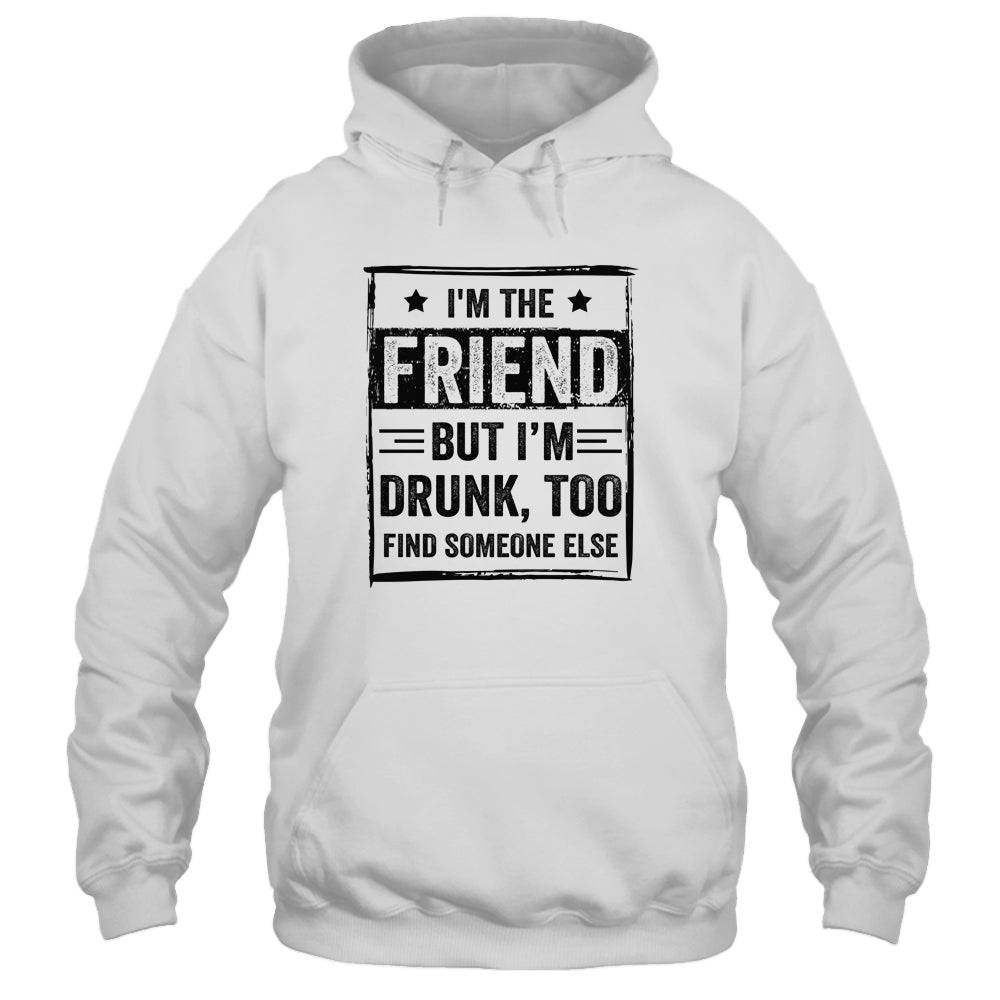 I'm The Friend But I'm Drunk Please Return To Friend T-Shirt & Tank Top | Teecentury.com
