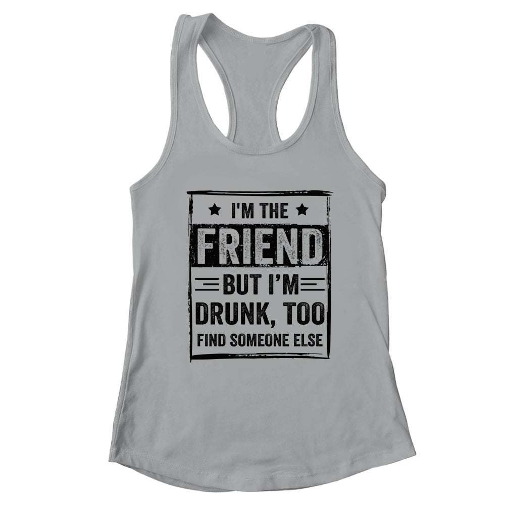 I'm The Friend But I'm Drunk Please Return To Friend T-Shirt & Tank Top | Teecentury.com