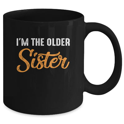 I'm The Older Sister Funny Big Sister Mug Coffee Mug | Teecentury.com