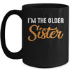 I'm The Older Sister Funny Big Sister Mug Coffee Mug | Teecentury.com